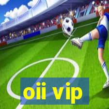 oii vip